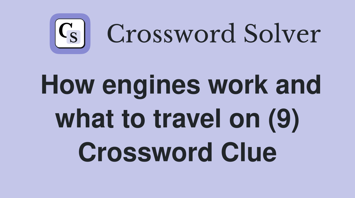 How engines work and what to travel on (9) - Crossword Clue Answers